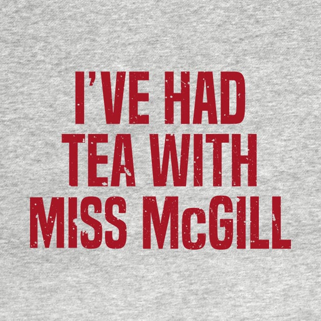 I've Had Tea With Miss McGill by chgcllc